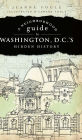 D.C.'s Hidden History Neighborhood Guide to Washington