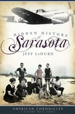 Hidden History Of Sarasota By Jeff Lahurd Paperback Barnes Noble