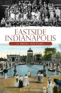 Eastside Indianapolis A Brief History By Julie Young Paperback