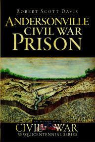 Title: Andersonville Civil War Prison, Author: Robert Scott Davis