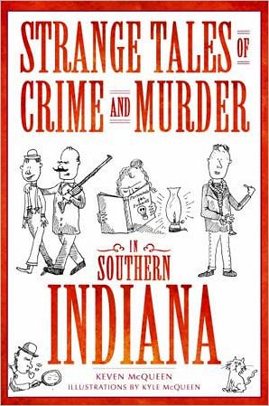 Strange Tales of Crime and Murder in Southern Indiana