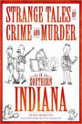 Strange Tales of Crime and Murder in Southern Indiana