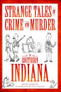 Strange Tales of Crime and Murder in Southern Indiana