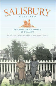 Title: Salisbury Maryland:: Picturing the Crossroads of the Delmarva, Author: Dr. Gianni DeVincent Hayes