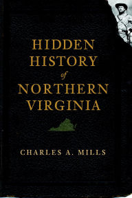 Title: Hidden History of Northern Virginia, Author: Charles A. Mills