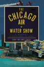 The Chicago Air and Water Show: A History of Wings above the Waves