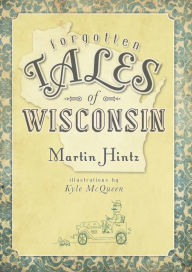 Title: Forgotten Tales of Wisconsin, Author: Martin Hintz