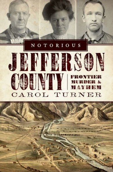 Notorious Jefferson County: Frontier Murder and Mayhem