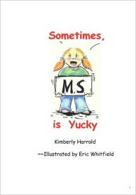 Title: Sometimes M.S. is Yucky, Author: Eric Whitfield
