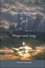Title: Spiritual Journeys in Prayer and Song, Author: Peter Unger