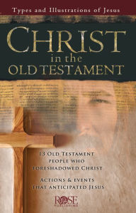 Title: Christ in the Old Testament: Types and Illustrations of Jesus, Author: Rose Publishing