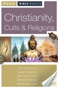 Rose Bible Basics: Christianity, Cults and Religions