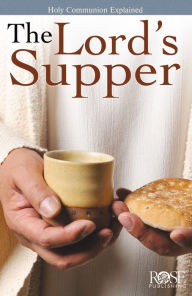 Title: The Lord's Supper: Holy Communion Explained, Author: Rose Publishing