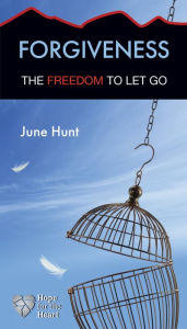 Title: Forgiveness: The Freedom to Let Go, Author: June Hunt