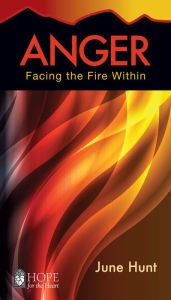 Title: Anger: Facing the Fire Within, Author: June Hunt