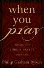 When You Pray: Making the Lord's Prayer Your Own