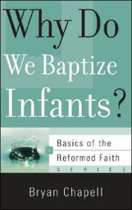 Title: Why Do We Baptize Infants?, Author: Bryan Chapell