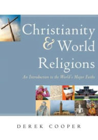 Title: Christianity and World Religions: An Introduction to the World's Major Faiths, Author: Derek Cooper