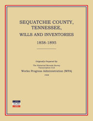 Title: Sequatchie County, Tennessee, Wills and Inventories 1858-1895, Author: Works Progress Administration (Wpa)