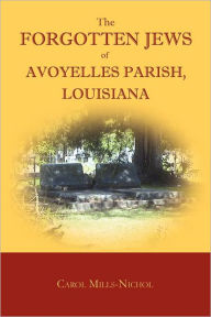 Title: The Forgotten Jews of Avoyelles Parish, Louisiana, Author: Carol Mills-Nichol