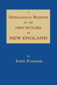 Title: A Genealogical Register of the First Settlers of New England, Author: John Farmer