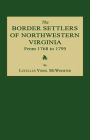The Border Settlers of Northwestern Virginia from 1768 to 1795: Embracing the Life of Jesse Hughes and Other Noted Scouts of the Great Woods of the Trans-Allegheny
