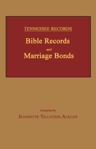 Title: Tennessee Records: Bible Records and Marriage Bonds, Author: Jeannette Tillotson Acklen