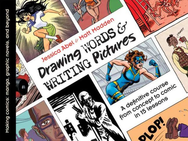 Drawing Words and Writing Pictures: Making Comics: Manga, Graphic Novels, and Beyond