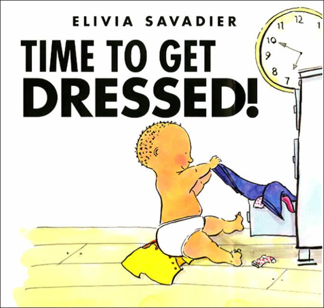 Time to Get Dressed! by Elivia Savadier, Hardcover Barnes & Noble®