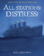 All Stations! Distress!: April 15, 1912: The Day the Titanic Sank