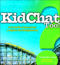 KidChat Too: 212 All-New Questions to Ignite the Imagination