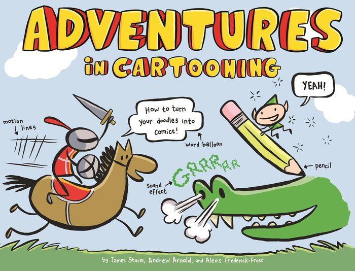 Adventures In Cartooning How To Turn Your Doodles Into Comics Download Free Ebook