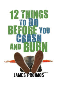 Title: 12 Things to Do Before You Crash and Burn, Author: James Proimos III Jr.
