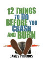 12 Things to Do Before You Crash and Burn