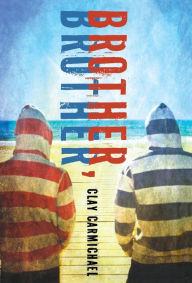 Title: Brother, Brother, Author: Clay Carmichael