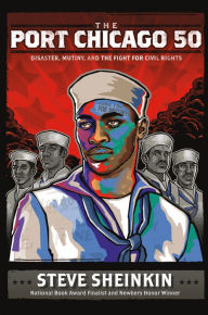 Title: The Port Chicago 50: Disaster, Mutiny, and the Fight for Civil Rights, Author: Steve Sheinkin