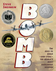 Title: Bomb: The Race to Build--and Steal--the World's Most Dangerous Weapon, Author: Steve Sheinkin