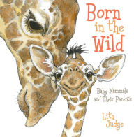 Title: Born in the Wild: Baby Mammals and Their Parents, Author: Lita Judge