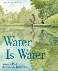 Title: Water Is Water: A Book About the Water Cycle, Author: Miranda Paul