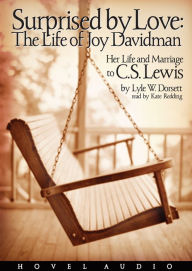 Surprised by Love: The Life of Joy Davidman: Her Life and Marriage to C. S. Lewis