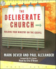 The Deliberate Church: Building Your Ministry on the Gospel