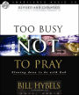 Too Busy Not to Pray: Slowing down to Be with God