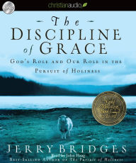 The Discipline of Grace: God's Role and Our Role in the Pursuit of Holiness