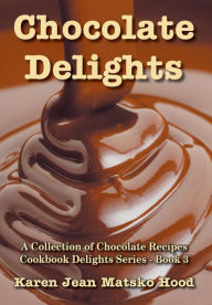 Title: Chocolate Delights Cookbook, Volume I, Author: Karen Jean Matsko Hood