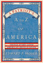 A Patriot's A to Z of America: Things Every Good American Should Know
