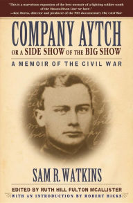 Title: Company Aytch or a Side Show of the Big Show: A Memoir of the Civil War, Author: Sam R. Watkins