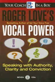 Roger Love's Vocal Power: Speaking with Authority, Clarity and Conviction