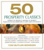 50 Prosperity Classics: Attract It, Create It, Manage It, Share It - Wisdom From the Most Valuable Books on Wealth Creation and Abundance