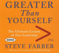 Greater Than Yourself: The Ultimate Lesson of True Leadership