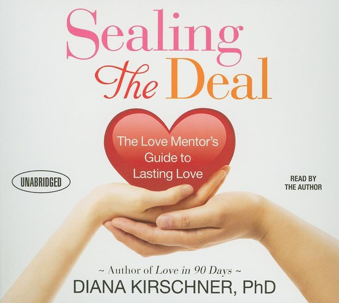 Sealing The Deal The Love Mentor S Guide To Lasting Love By Diana
